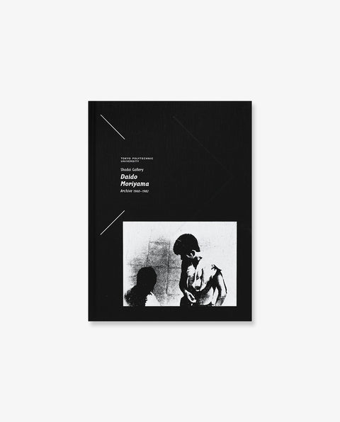 Daido Moriyama Archive 1960-1982
